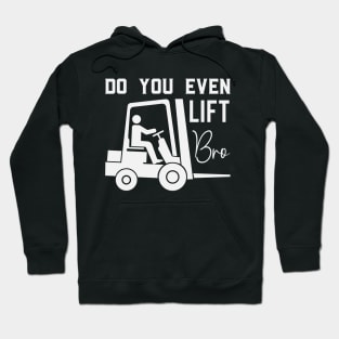 Do You Even Lift Bro Funny Forklift Operator Hoodie